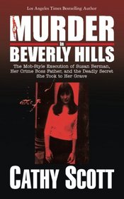 Murder in Beverly Hills: The Mob-Style Execution of Susan Berman, Her Crime Boss Father, and the Deadly Secret She Took to Her Grave