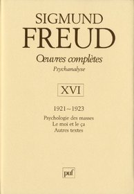 Oeuvres complètes Psychanalyse : Volume 16, 1921-1923, Psychologie des masses ; Le moi et le ça ; Autres textes (French edition)