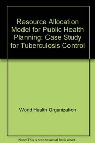 Resource Allocation Model for Public Health Planning: Case Study for Tuberculosis Control
