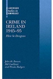 Crime in Ireland 1945-95: 'Here be Dragons' (Clarendon Studies in Criminology)