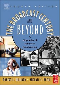 The Broadcast Century and Beyond, Fourth Edition : A Biography of American Broadcasting