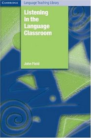 Listening in the Language Classroom (Cambridge Language Teaching Library)