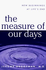 The Measure of Our Days : New Beginnings at Life's End