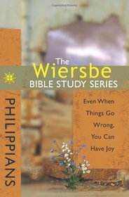 Philippians: Even When Things Go Wrong You Can Have Joy (Wiersbe Bible Study Series)