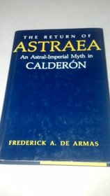 The Return of Astraea: An Astral-Imperial Myth in Calderon (Studies in Romance Languages)