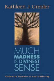 Much Madness Is Divinest Sense: Wisdom in Memoirs of Soul-Suffering
