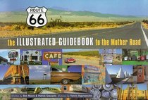 Route 66 : The Illustrated Guidebook to the Mother Road