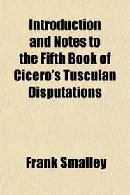 Introduction and Notes to the Fifth Book of Cicero's Tusculan Disputations