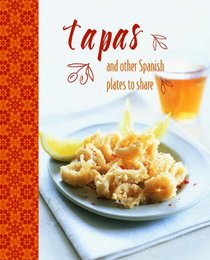 Tapas: And Other Spanish Plates to Share