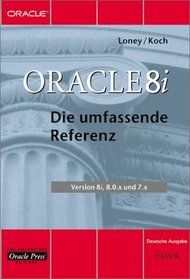 Oracle 8i. Die umfassende Referenz. Version 8i, 8.0.x und 7.x.