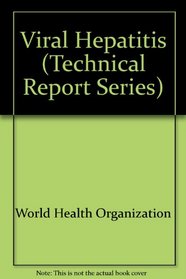 Viral Hepatitis Report (Technical Report Series No 570)