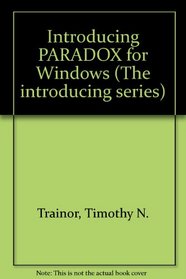 Introducing Paradox for Windows (Introducing Series)