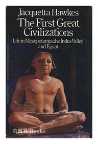 The First Great Civilizations: Life in Mesopotamia, the Indus Valley and Egypt (The History of human society)