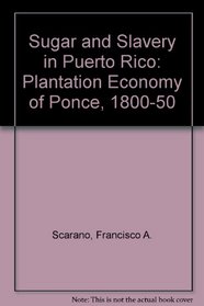 Sugar and Slavery in Puerto Rico: The Plantation Economy of Ponce, 1800-1850
