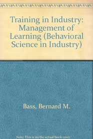 Training in Industry: Management of Learning (Behavioral Sci. in Industry)