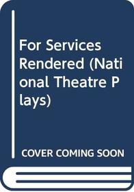 For Services Rendered (National Theatre Plays)