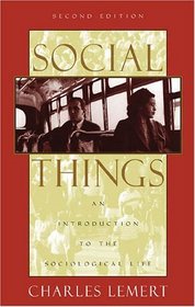 Social Things: An Introduction to the Sociological Life, Second Edition : An Introduction to the Sociological Life, Second Edition