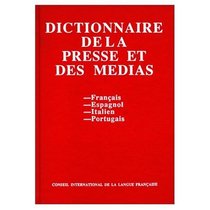 Quadrilingual Dictionary of the Press and Media (Dictionnaire Quadrilingue de la Presse et des Medias) in French Spanish Italian and Portuguese