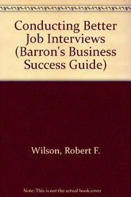 Conducting Better Job Interviews (Barron's Business Success Guide)