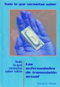 Todo Lo Que Necesitas Saber Sobre Las Enfermedades De Transmisi-N Sexual (Todo Lo Que Necesitas Saber / Need to Know (Spanish)) (Spanish Edition)