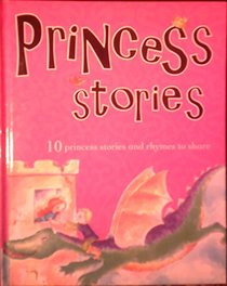 Princess Stories: 10 Princess Stories and Rhymes to Share