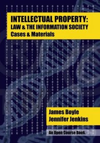 Intellectual Property: Law & the Information Society - Cases & Materials: An Open Casebook: 2014 Edition