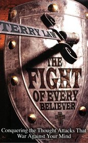 The Fight of Every Believer: Conquering the Thought Attacks That War Against Your Mind