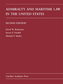 Admiralty and Maritime Law in the United States: Cases and Materials (Carolina Academic Press Law Casebook Series)