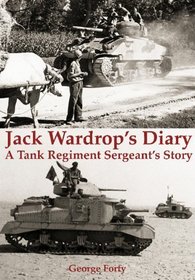 JACK WARDROPS DIARY: A Tank Regiment Sergeants Story