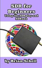 SDR for Beginners Using the SDRplay and SDRuno (Amateur Radio for Beginners)