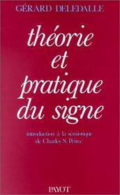 Theorie et pratique du signe: Introduction a la semiotique de Charles S. Peirce (French Edition)