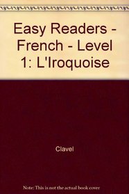Easy Readers - French - Level 1: L'Iroquoise (French Edition)