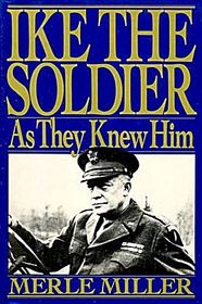 IKE THE SOLDIER: As They Knew Him