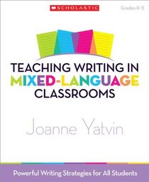 Teaching Writing in Mixed-Language Classrooms: Powerful Writing Strategies for All Students