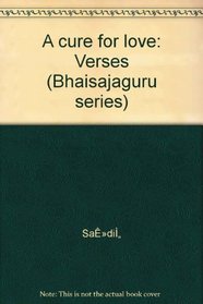 A cure for love: Verses (Bhaisajaguru series)