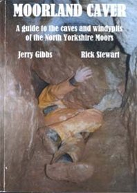 Moorland Caver: A Guide to the Caves and Windypits of the North Yorkshire Moors