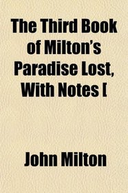 The Third Book of Milton's Paradise Lost, With Notes [
