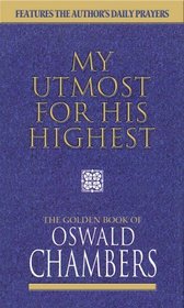 My Utmost for His Highest: Features the Author's Daily Prayers