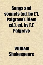 Songs and sonnets (ed. by F.T. Palgrave). (Gem ed.). ed. by F.T. Palgrave