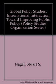 Global Policy Studies: International Interaction Toward Improving Public Policy (Policy Studies Organization Series)