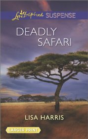 Deadly Safari (Love Inspired Suspense) (Larger Print)