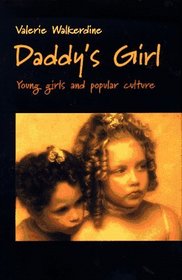 Daddy's Girl : Young Girls and Popular Culture