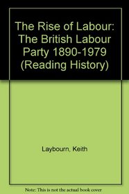 The Rise of Labour: The British Labour Party 1890-1979 (Reading History)