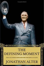 The Defining Moment : FDR's Hundred Days and the Triumph of Hope