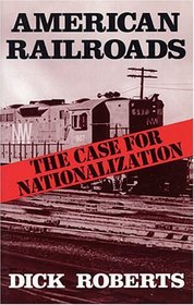American Railroads: The Case for Nationalization