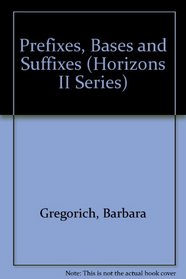 Prefixes, Bases and Suffixes (Horizons II Series)