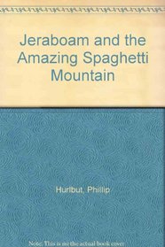 Jeraboam and the Amazing Spaghetti Mountain