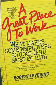 A Great Place to Work: What Makes Some Employers So Good (and Most So Bad)