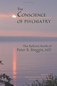 The Conscience of Psychiatry: The Reform Work of Peter R. Breggin, MD