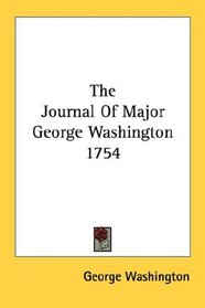 The Journal Of Major George Washington 1754